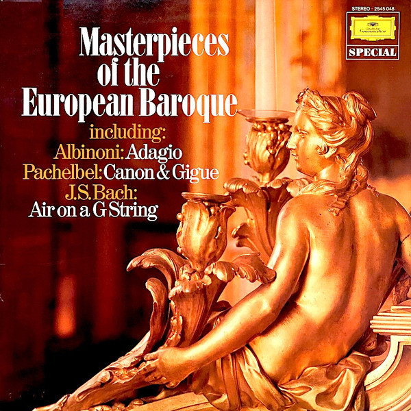 Masterpieces Of The European Baroque Including: Albinoni - Adagio / Pachelbel - Canon & Gigue / J.S. Bach - Air On A G String