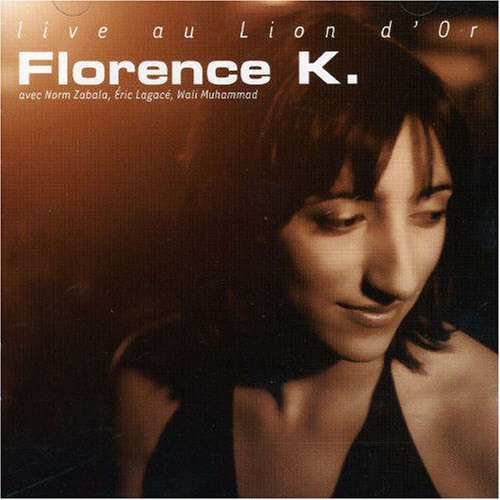 Pochette de l'album Live Au Lion D'or par Florence K avec Norm Zabala, Éric Lagacé, Wali Muhammad (2005)