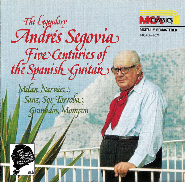Milan*, Narvaez*, Sanz*, Sor*, Torroba*, Granados*, Mompou* - The Segovia Collection, Vol. 5: Five Centuries Of The Spanish Guitar - Andrés Segovia